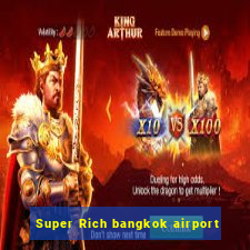 Super Rich bangkok airport